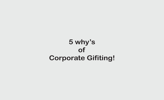 Unveiling the '5 Whys' of Corporate Gifting: Navigating the Essence of Thoughtful Gestures