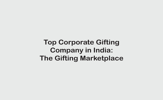 The Gifting Marketplace Among the Top Corporate Gifting Companies in India